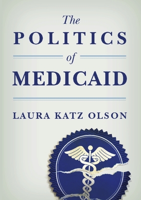 The Politics of Medicaid - Olson, Laura Katz