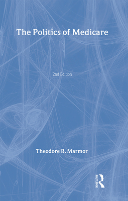 The Politics of Medicare - Marmor, Theodore R R