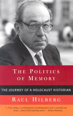 The Politics of Memory: The Journey of a Holocaust Historian - Hilberg, Raul