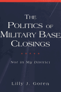 The Politics of Military Base Closings: Not in My District - Schier, Steven E (Editor), and Goren, Lilly J