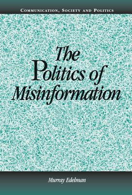 The Politics of Misinformation - Edelman, Murray