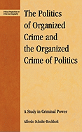 The Politics of Organized Crime and the Organized Crime of Politics: A Study in Criminal Power