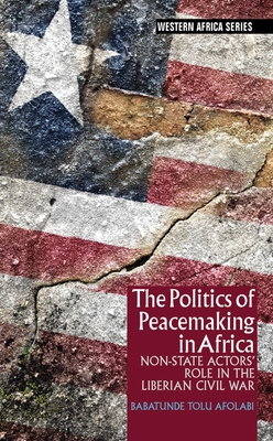 The Politics of Peacemaking in Africa: Non-State Actors' Role in the Liberian Civil War - Afolabi, Babatunde Tolu