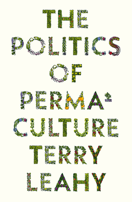 The Politics of Permaculture - Leahy, Terry