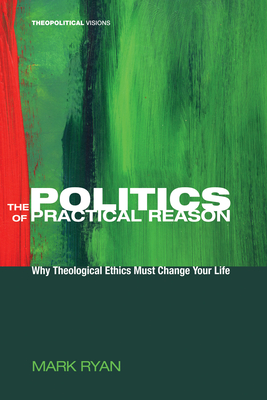 The Politics of Practical Reason - Ryan, Mark