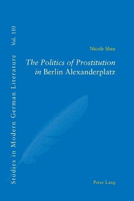 The Politics of Prostitution in Berlin Alexanderplatz - Brown, Peter D G, and Shea, Nicole