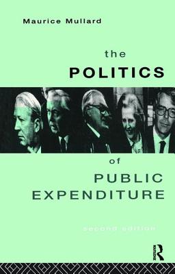 The Politics of Public Expenditure - Mullard, Maurice