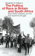The Politics of Race in Britain and South Africa: Black British Solidarity and the Anti-apartheid Struggle