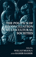 The Politics of Reconciliation in Multicultural Societies