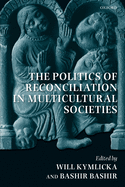 The Politics of Reconciliation in Multicultural Societies