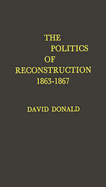 The Politics of Reconstruction, 1863-1867: ,