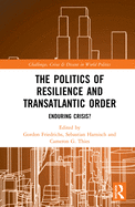The Politics of Resilience and Transatlantic Order: Enduring Crisis?
