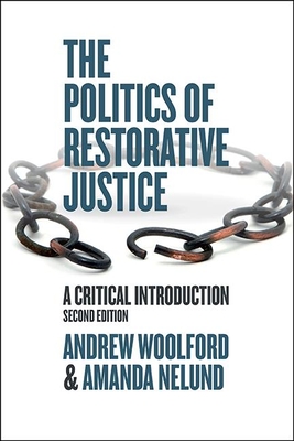 The Politics of Restorative Justice: A Critical Introduction - Woolford, Andrew, and Nelund, Amanda