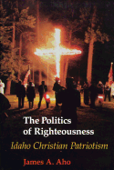 The Politics of Righteousness: Idaho Christian Patriotism