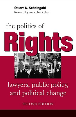 The Politics of Rights: Lawyers, Public Policy, and Political Change - Scheingold, Stuart a