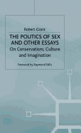 The Politics of Sex and Other Essays: On Conservatism, Culture and Imagination