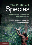 The Politics of Species: Reshaping Our Relationships with Other Animals