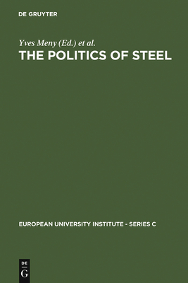 The Politics of Steel: Western Europe and the Steel Industry in the Crisis Years (1974-1984) - Meny, Yves (Editor), and Wright, Vincent (Editor), and Rhodes, Martin (Editor)