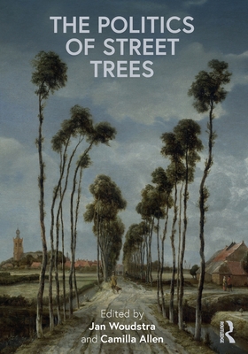 The Politics of Street Trees - Woudstra, Jan (Editor), and Allen, Camilla (Editor)