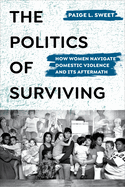 The Politics of Surviving: How Women Navigate Domestic Violence and Its Aftermath