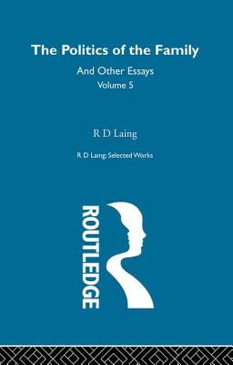 The Politics of the Family and Other Essays - Laing, R. D.