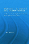 The Politics of the Internet in Third World Development: Challenges in Contrasting Regimes with Case Studies of Costa Rica and Cuba