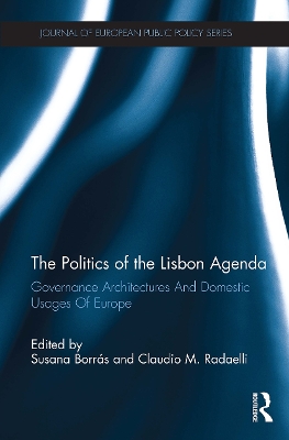 The Politics of the Lisbon Agenda: Governance Architectures and Domestic Usages of Europe - Borras, Susana (Editor), and Radaelli, Claudio (Editor)