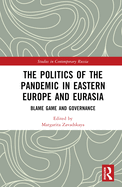 The Politics of the Pandemic in Eastern Europe and Eurasia: Blame Game and Governance