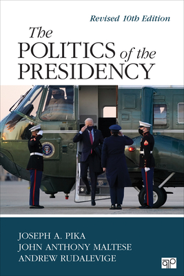 The Politics of the Presidency: Revised 10th Edition - Pika, Joseph A, and Maltese, John Anthony, and Rudalevige, Andrew