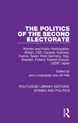 The Politics of the Second Electorate: Women and Public Participation: Britain, USA, Canada, Australia, France, Spain, West Germany, Italy, Sweden, Finland, Eastern Europe, USSR, Japan - Lovenduski, Joni (Editor), and Hills, Jill (Editor)