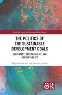 The Politics of the Sustainable Development Goals: Legitimacy, Responsibility, and Accountability