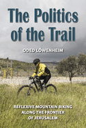 The Politics of the Trail: Reflexive Mountain Biking Along the Frontier of Jerusalem
