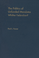 The Politics of Unfunded Mandates: Whither Federalism