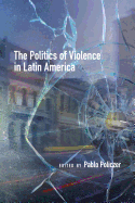 The Politics of Violence in Latin America