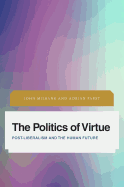 The Politics of Virtue: Post-Liberalism and the Human Future