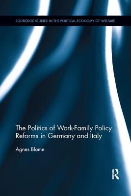 The Politics of Work-Family Policy Reforms in Germany and Italy - Blome, Agnes