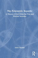 The Polycentric Republic: A Theory of Civil Order for Free and Diverse Societies