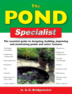 The Pond Specialist: The Essential Guide to Designing, Building, Improving and Maintaining Ponds and Water Features