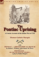 The Pontiac Uprising: a Concise Account of the Indian War of 1761 with Pontiac-a Biographical Sketch and Ponteach-or The Savages of America