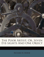 The Poor Artist: Or, Seven Eye-Sights and One Object