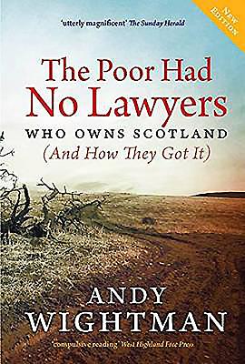 The Poor Had No Lawyers: Who Owns Scotland and How They Got it - Wightman, Andy
