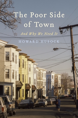 The Poor Side of Town: And Why We Need It - Husock, Howard A