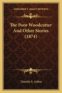 The Poor Woodcutter And Other Stories (1874)