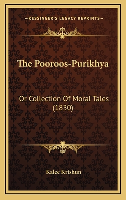 The Pooroos-Purikhya: Or Collection of Moral Tales (1830) - Krishun, Kalee (Translated by)