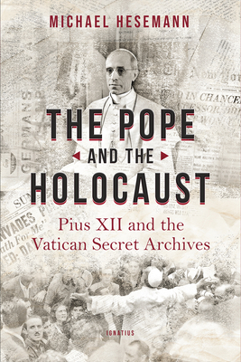 The Pope and the Holocaust: Pius XII and the Secret Vatican Archives - Hesemann, Michael
