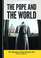 The Pope and the World: The Thoughts of Pope Benedict XVI