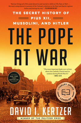 The Pope at War: The Secret History of Pius XII, Mussolini, and Hitler - Kertzer, David I