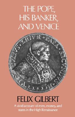 The Pope, His Banker, and Venice - Gilbert, Felix