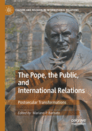 The Pope, the Public, and International Relations: Postsecular Transformations