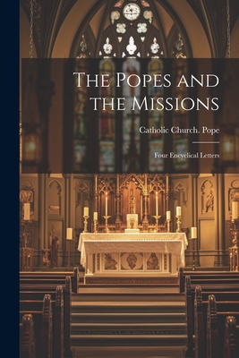 The Popes and the Missions: Four Encyclical Letters - Catholic Church Pope (Creator)